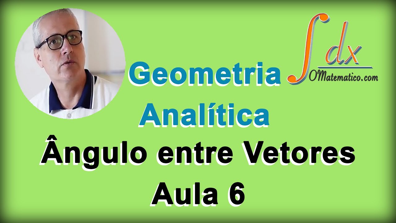 GRINGS - Geometria Analítica - Ângulo entre Vetores - Aula 6