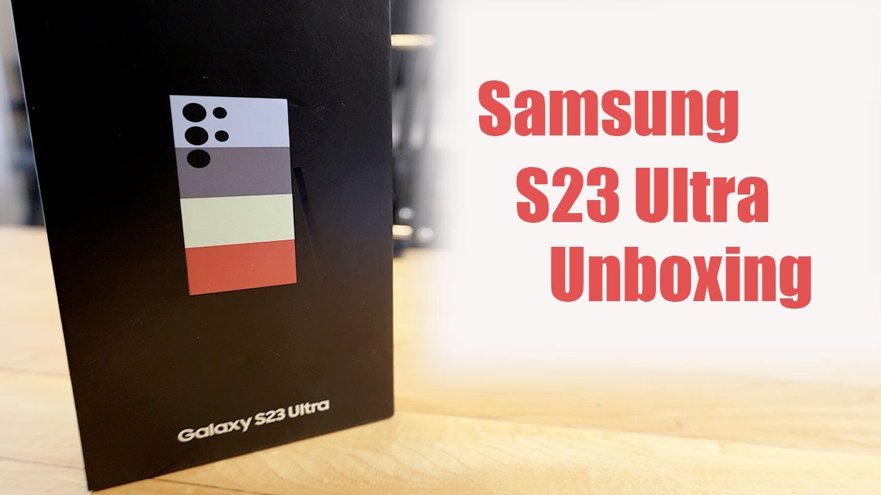 Samsung Galaxy S23 Ultra Unboxing and First Impressions