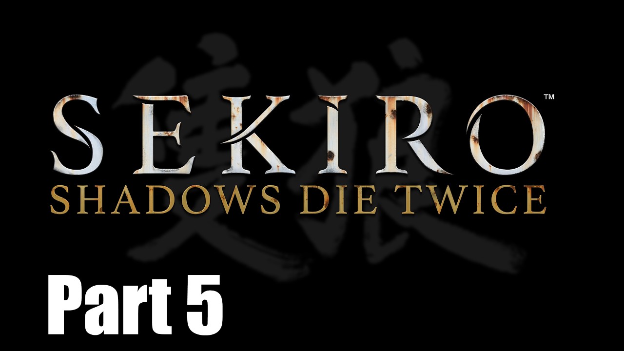 Sekiro: Shadows Die Twice [Part 5] [Commentary]