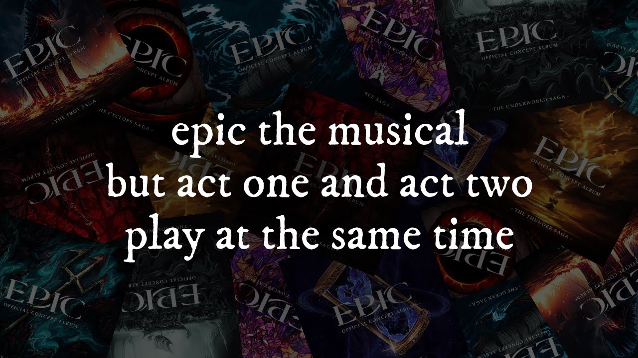 Epic but act one and act two play at the same time