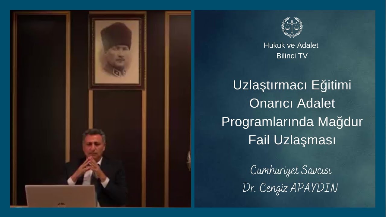 3. BÖLÜM - UZLAŞTIRMACI EĞİTİMİ - MAĞDUR FAİL UZLAŞMASI - CUMHURİYET SAVCISI DR. CENGİZ APAYDIN