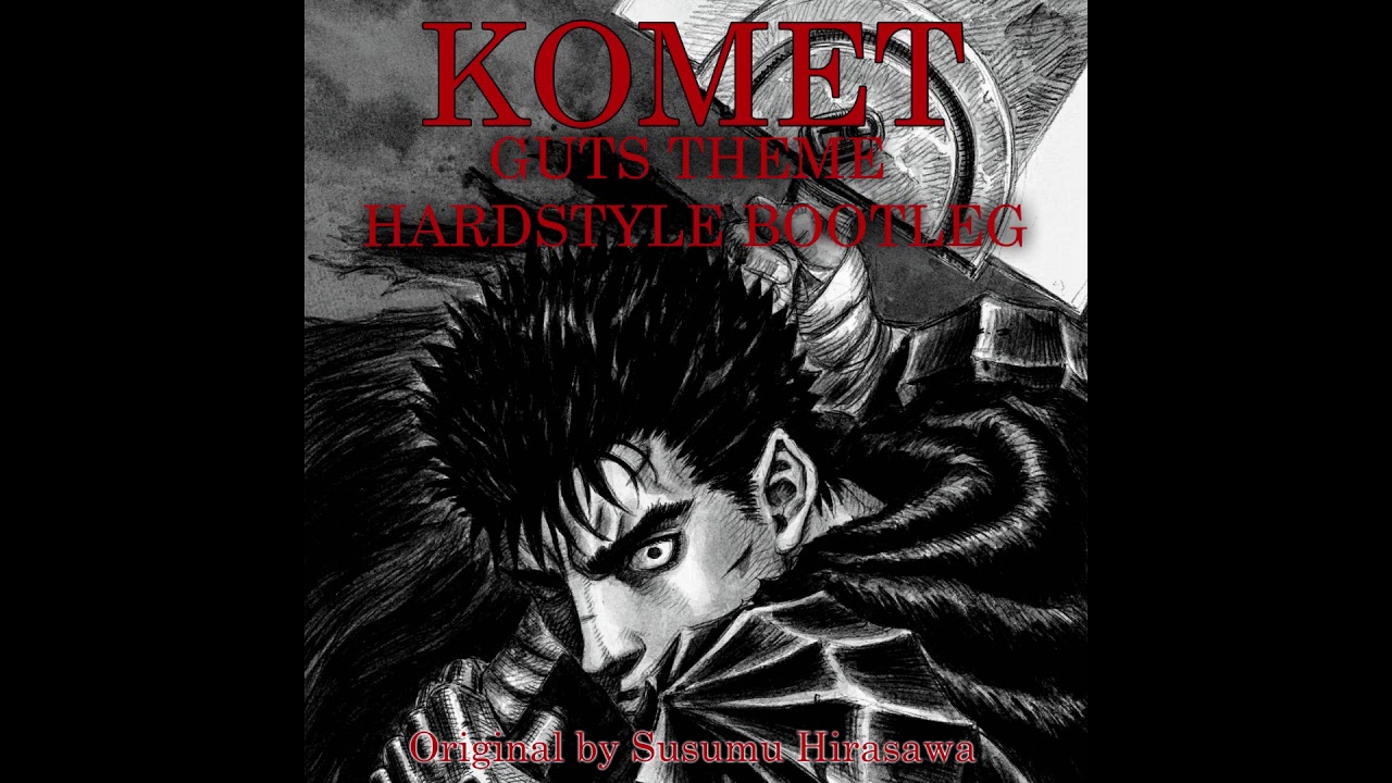 Berserk - Guts Theme (Komet's Hardstyle Remix)