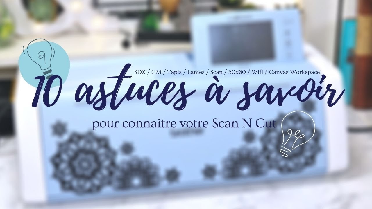 10 astuces pour votre Scan N Cut