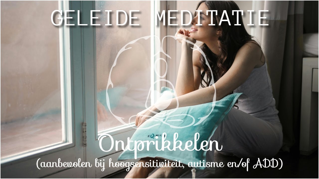 GELEIDE MEDITATIE: ontprikkelen (bij stress & overprikkeling)