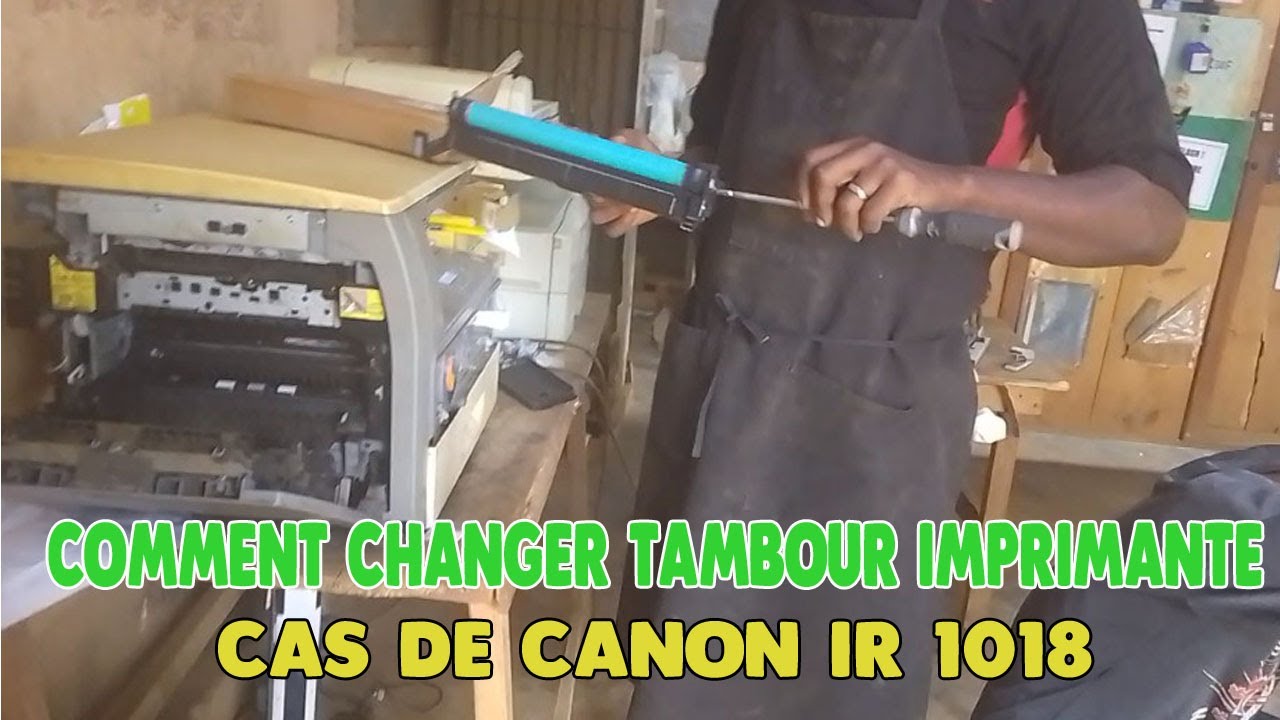 comment changer un tambour d'imprimante: cas   de  canon ir1018-tutoriel  facile