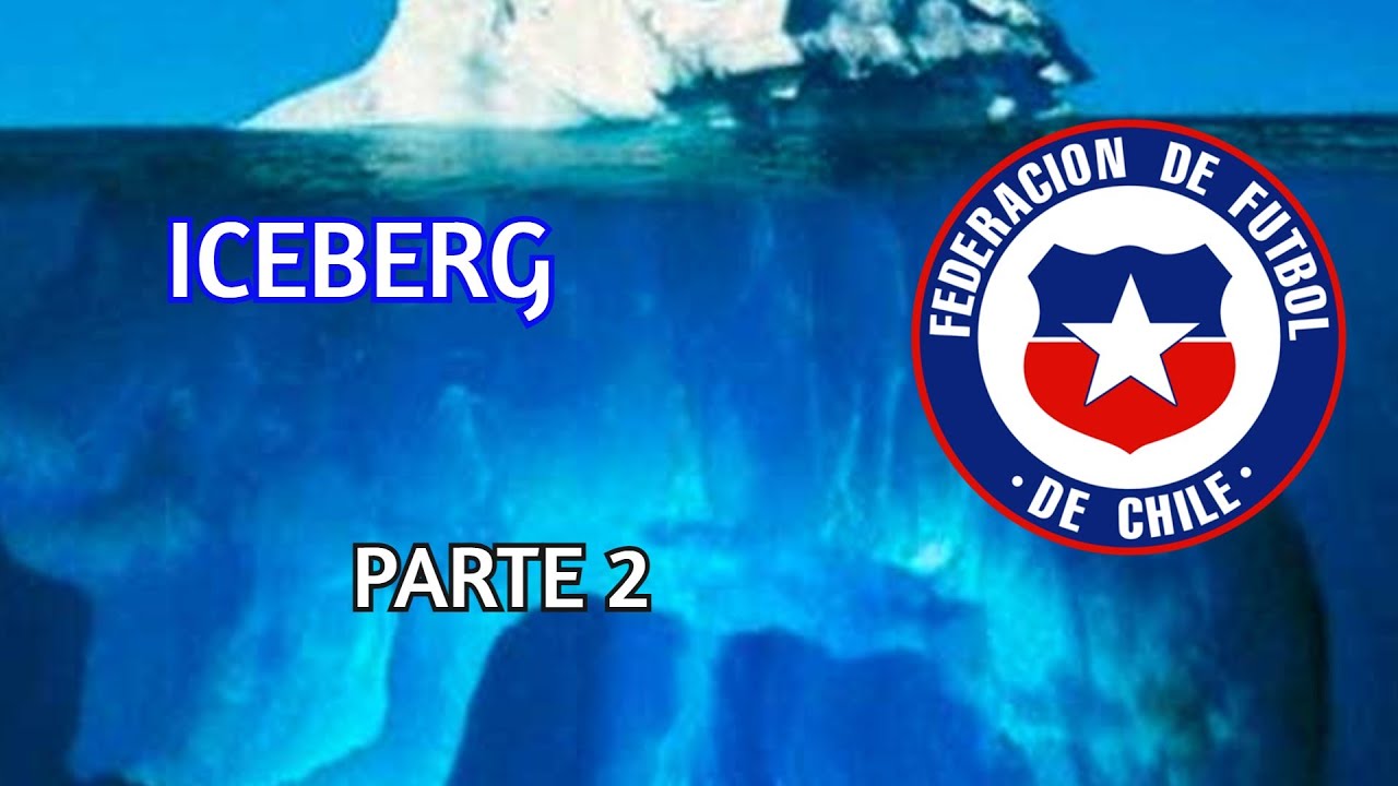 EL ICEBERG DE LA SELECCIÓN CHILENA PARTE 2 | NIVELES 4 Y 3.