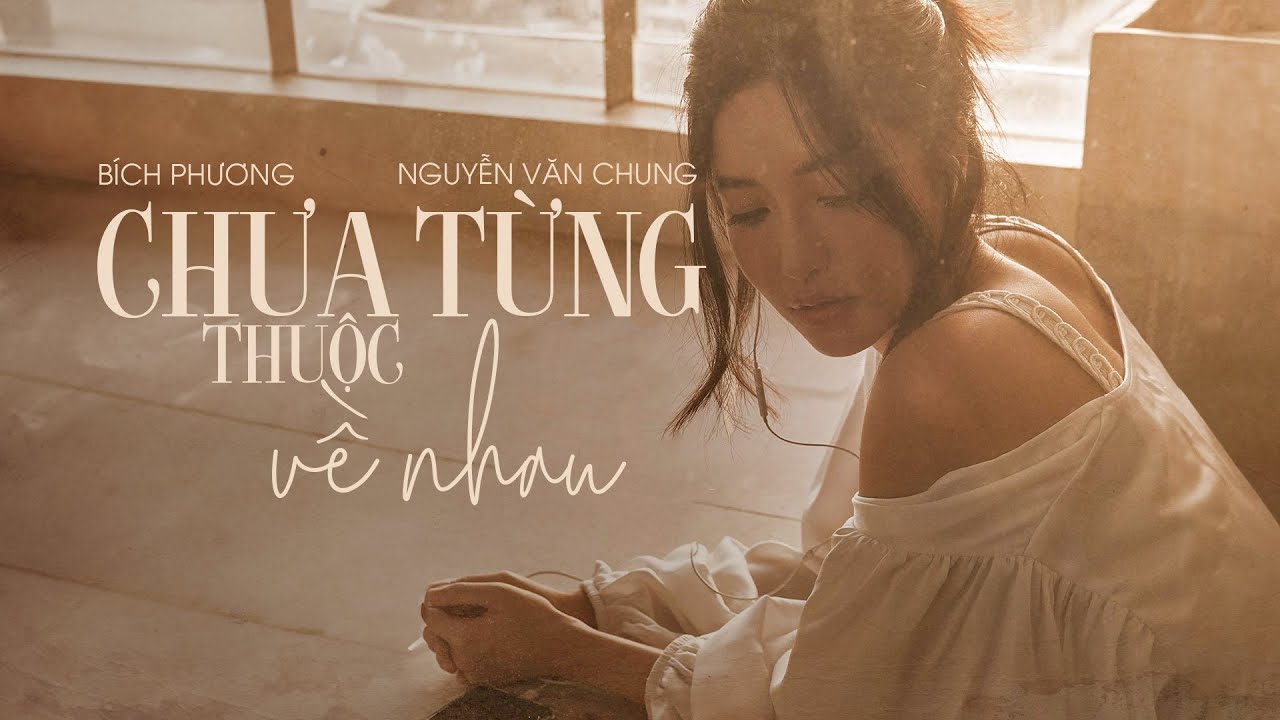 BÍCH PHƯƠNG - chưa từng thuộc về nhau