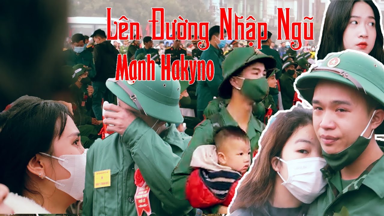 LÊN ĐƯỜNG NHẬP NGŨ - MẠNH HAKYNO [ OFFICIAL ] ( NHỮNG HÌNH ẢNH XÚC ĐỘNG VỀ NGÀY NHẬP NGŨ )