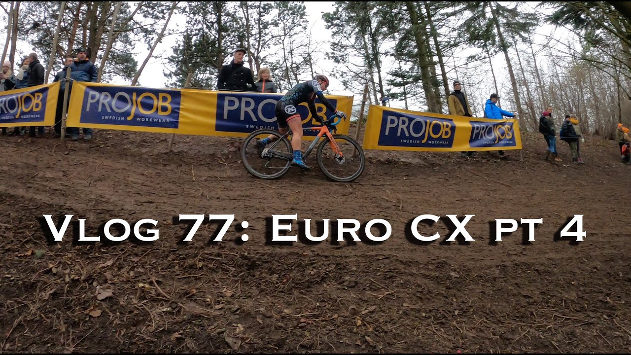 Vlog 77: Euro CX part 4