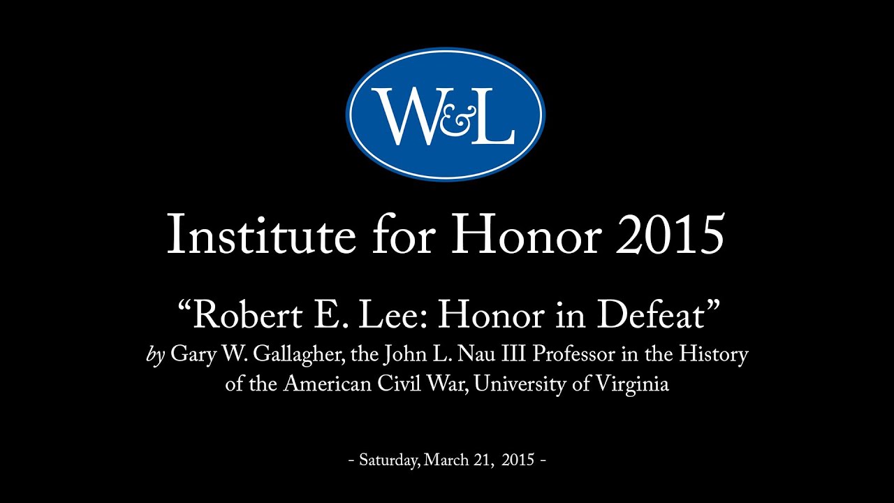 Institute for Honor 2015: “Robert E. Lee: Honor in Defeat” with Gary Gallagher
