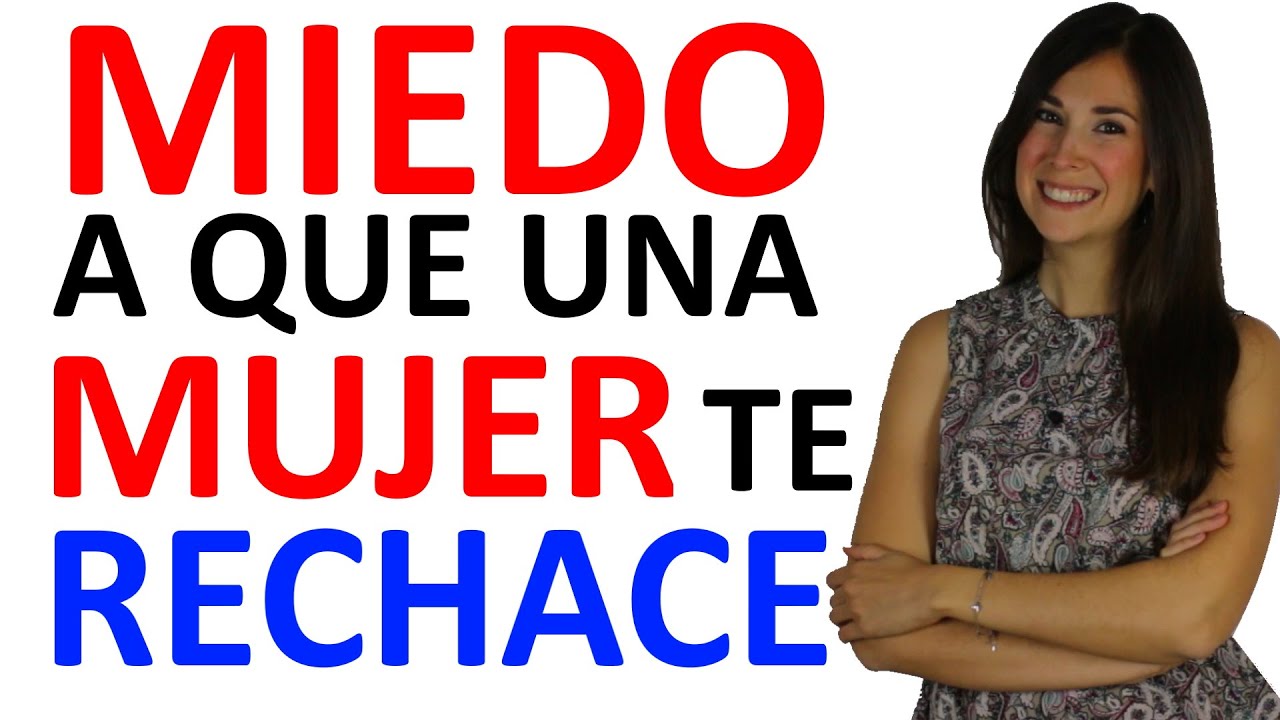 MIEDO A QUE UNA MUJER TE RECHACE
