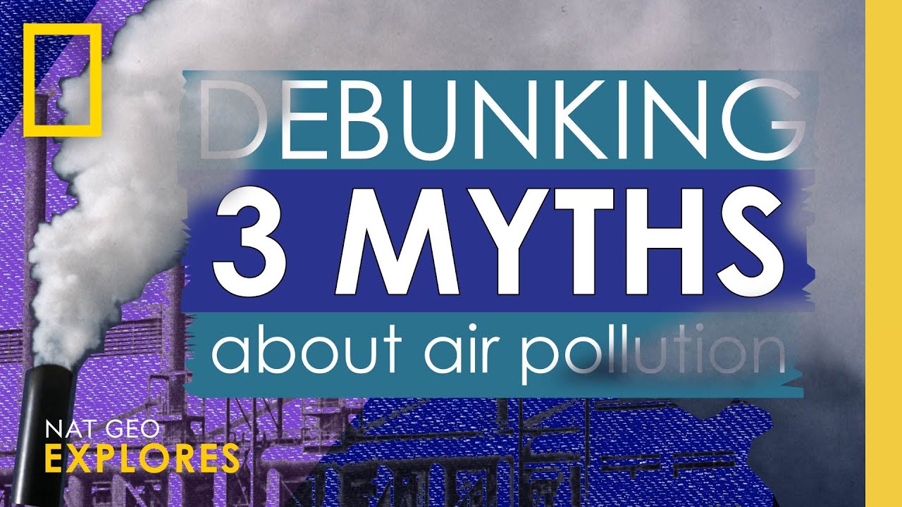 Debunking 3 myths about air pollution | Nat Geo Explores