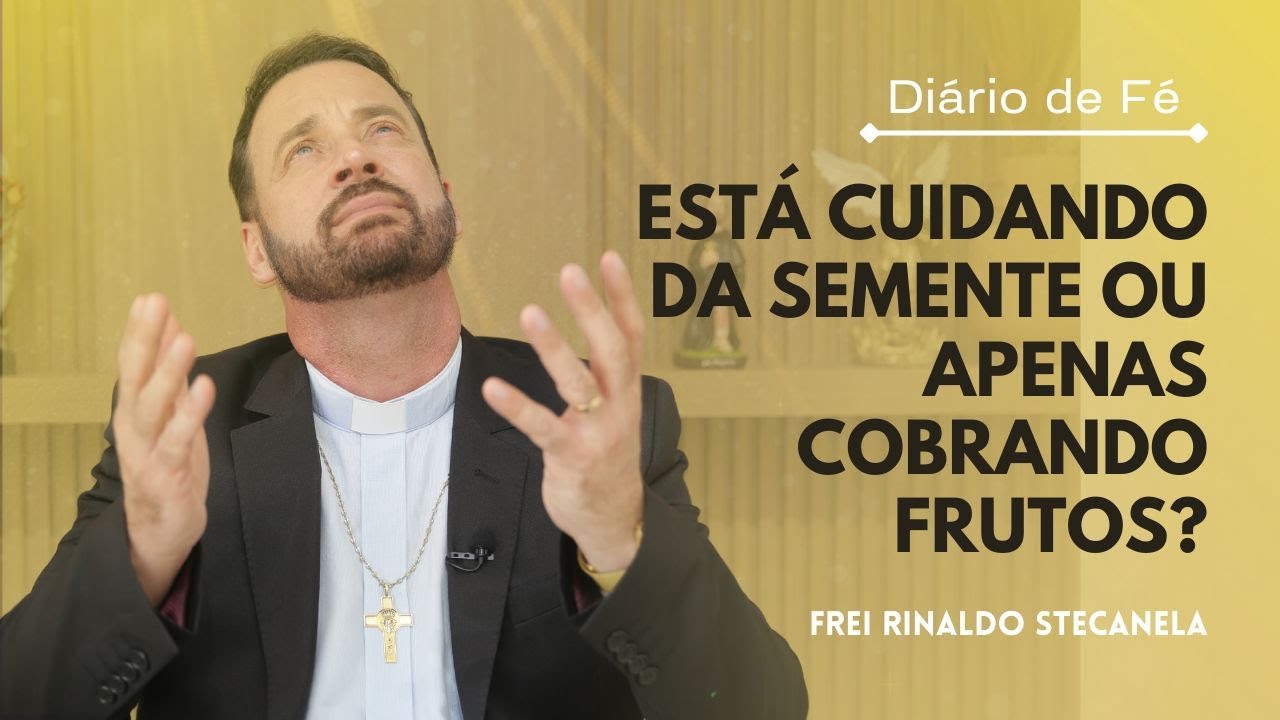 Está cuidando da semente ou apenas cobrando frutos?| Diário de Fé (Mc 4,26-34)