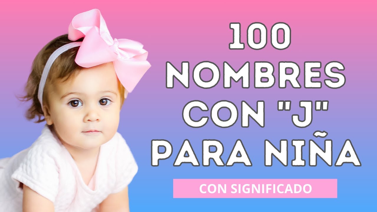🎀100 NOMBRES CON J PARA NIÑA💗 Nombres de mujer que comienzan con la letra J.