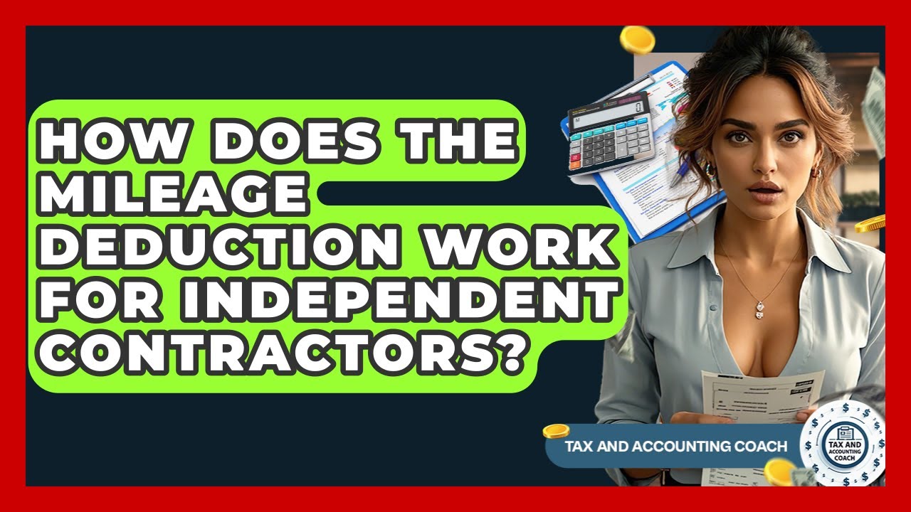 How Does The Mileage Deduction Work For Independent Contractors? - Tax and Accounting Coach