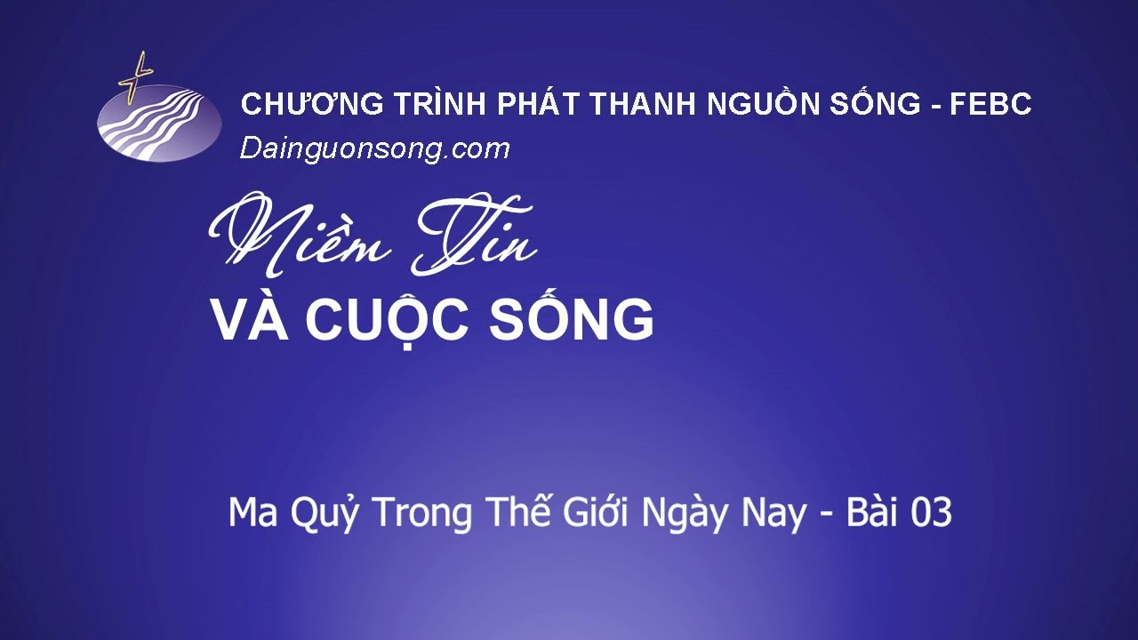 Đài Nguồn Sống - Niềm Tin Và Cuộc Sống - Ma Quỷ Trong Thế Giới Ngày Nay - Bài 3