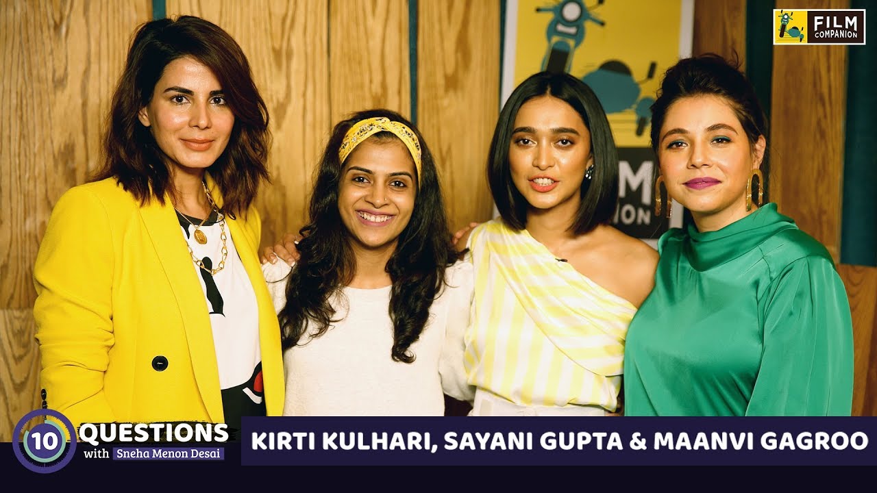 10 Questions - Kirti Kulhari, Sayani Gupta, Maanvi Gagroo | Four More Shots Please | Film Companion