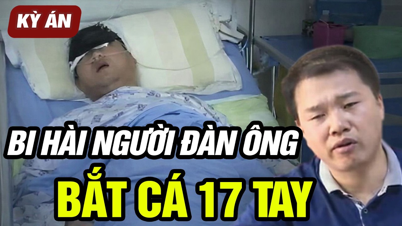 Kỳ Án | Người Đàn Ông Trung Quốc Bắt Cá 17 Tay – Cái Kết Bi Hài | Vén Màn X