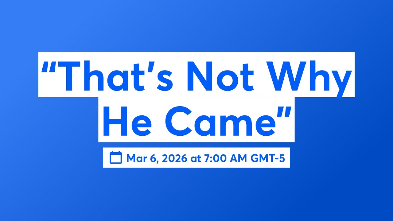 “That’s Not Why He Came”