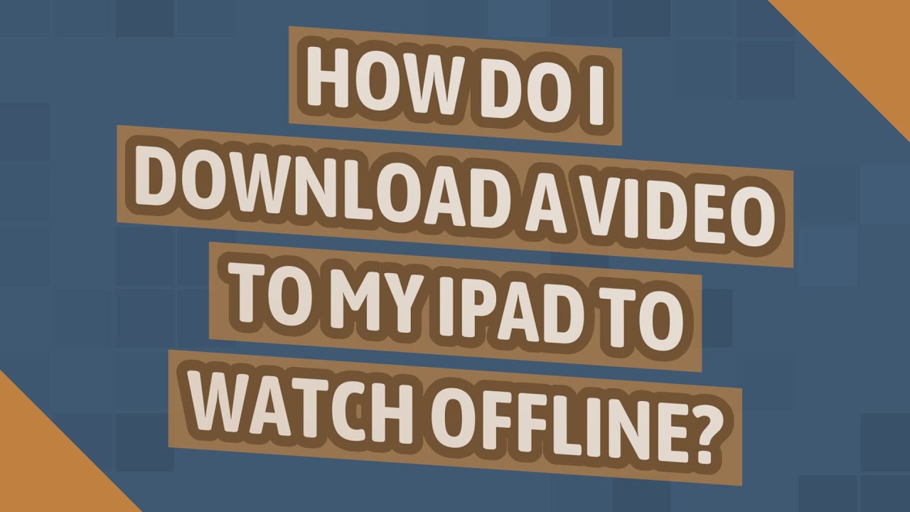 How do I download a video to my iPad to watch offline?