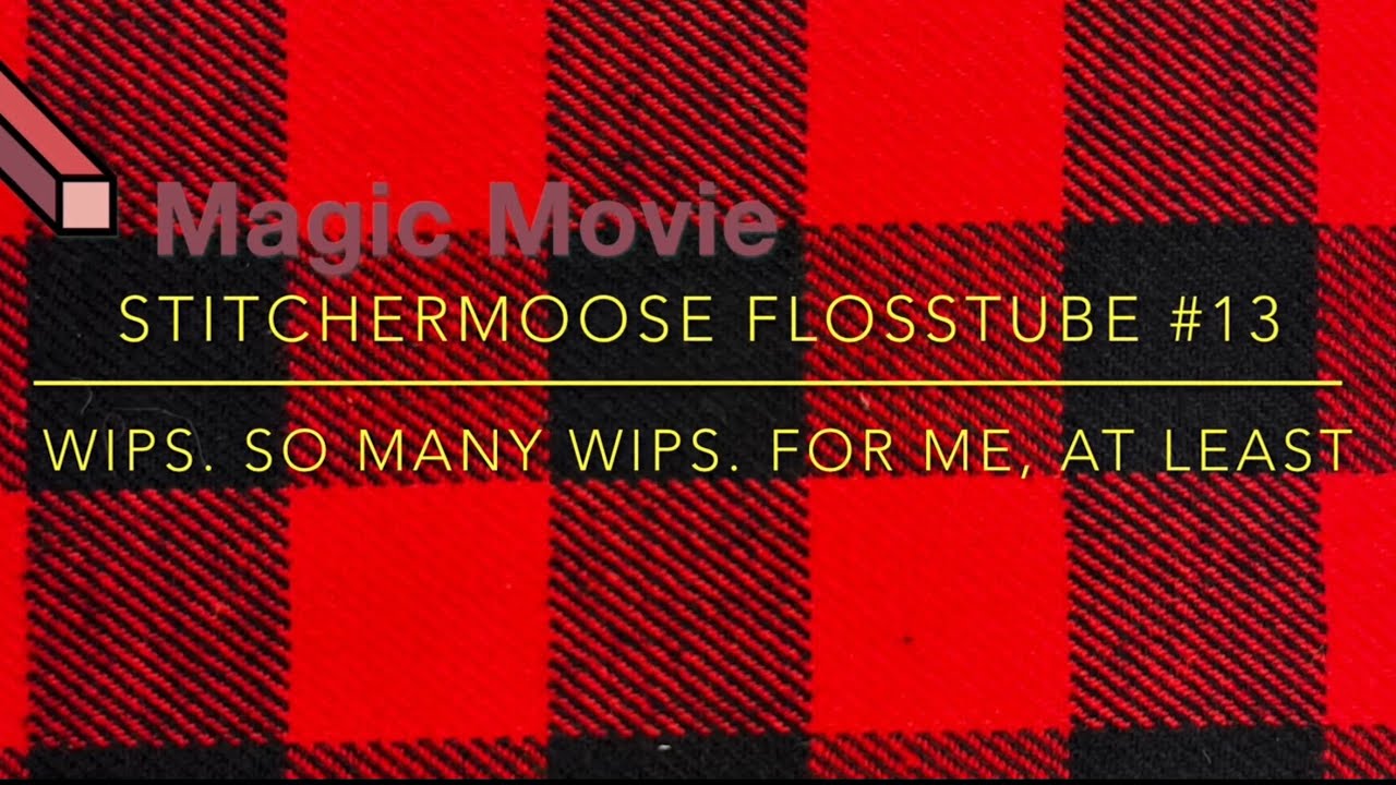 Flosstube #13 - WIPs. So many WIPs.