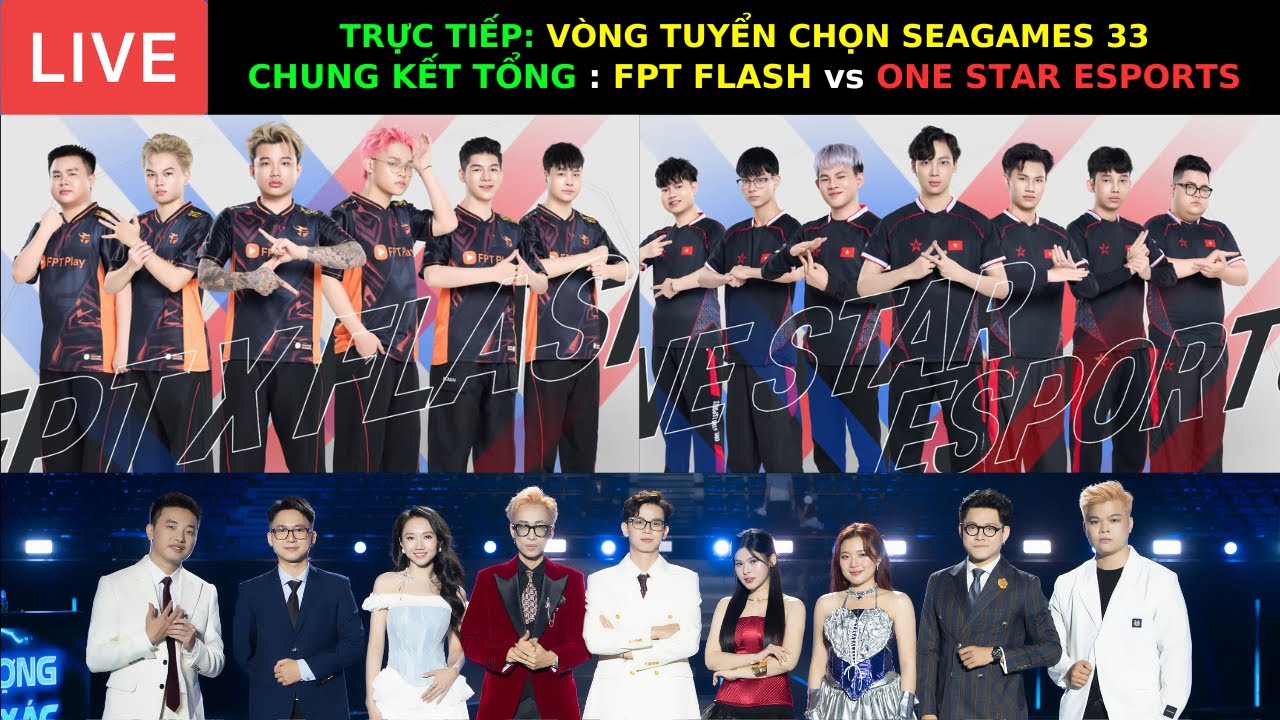 TRỰC TIẾP: CHUNG KẾT TỔNG - VÒNG TUYỂN CHỌN SEAGAMES 33 : FPT FLASH vs ONE STAR ESPORTS !!!