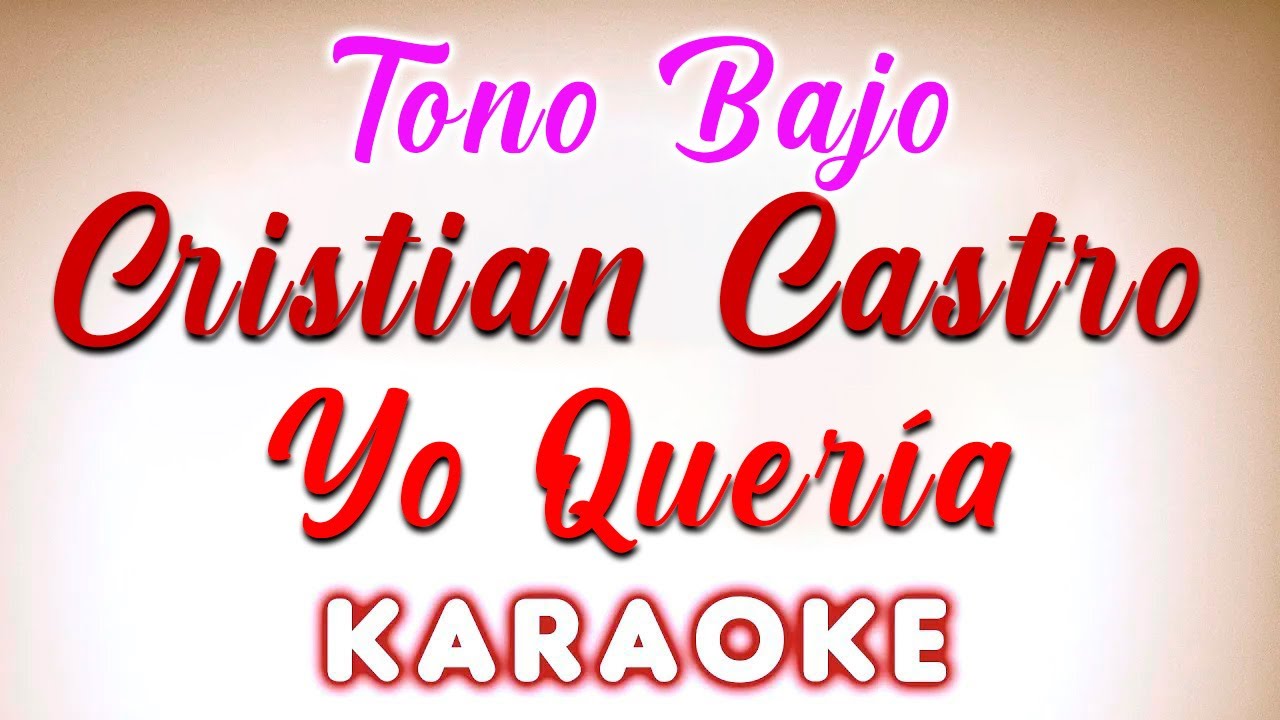 Cristian Castro - Yo Quería - KARAOKE Tono Bajo
