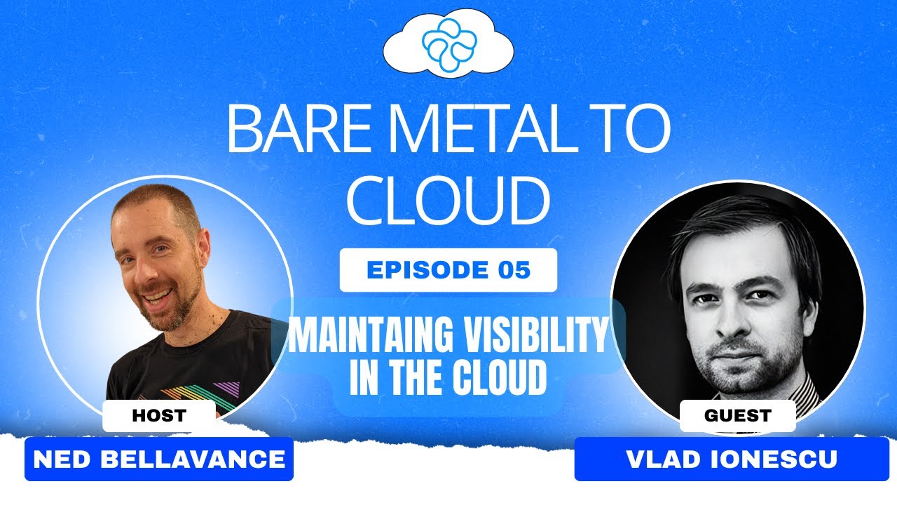 Bare Metal to Cloud - Embracing Visibility