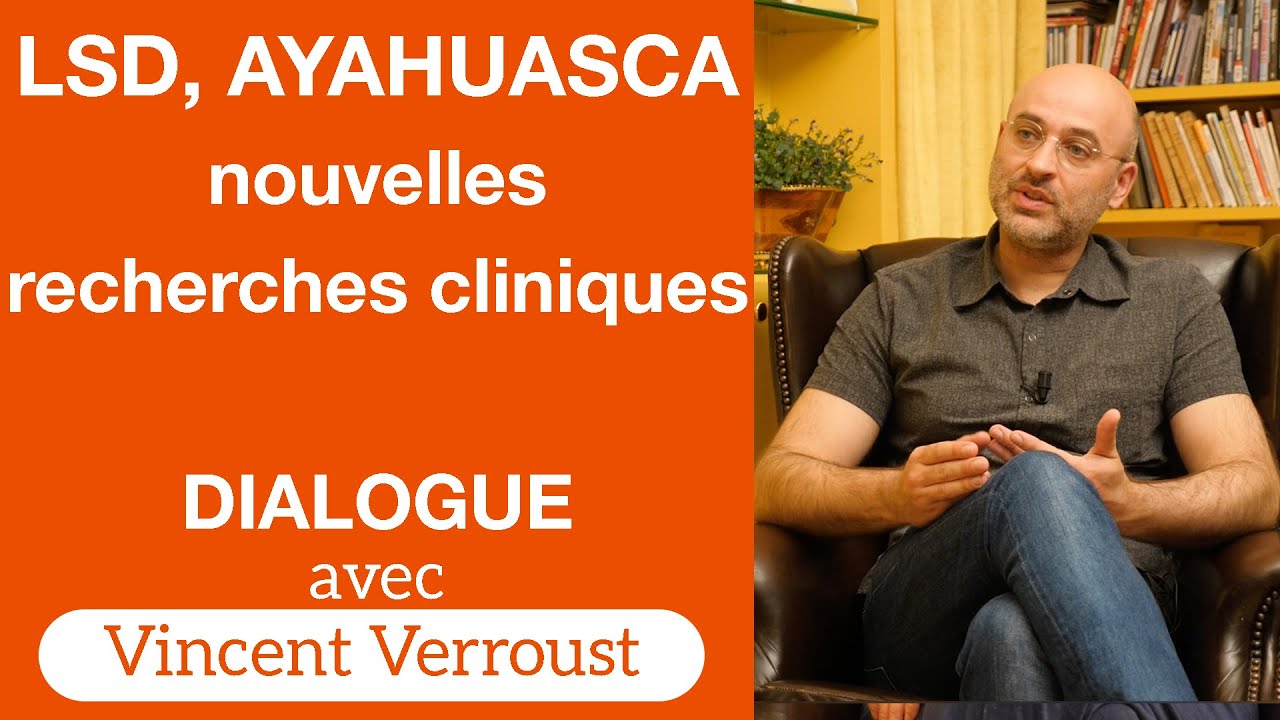 LSD, Ayahuasca : nouvelles recherches cliniques — Vincent Verroust — Dialogues #9