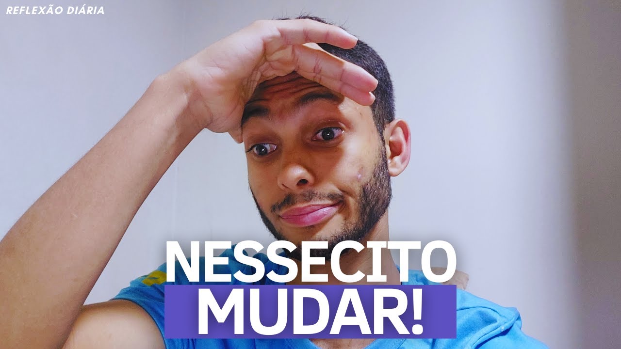 PRECISAMOS MUDAR (PRA MELHOR!) | REFLEX&Atilde;O DI&Aacute;RIA