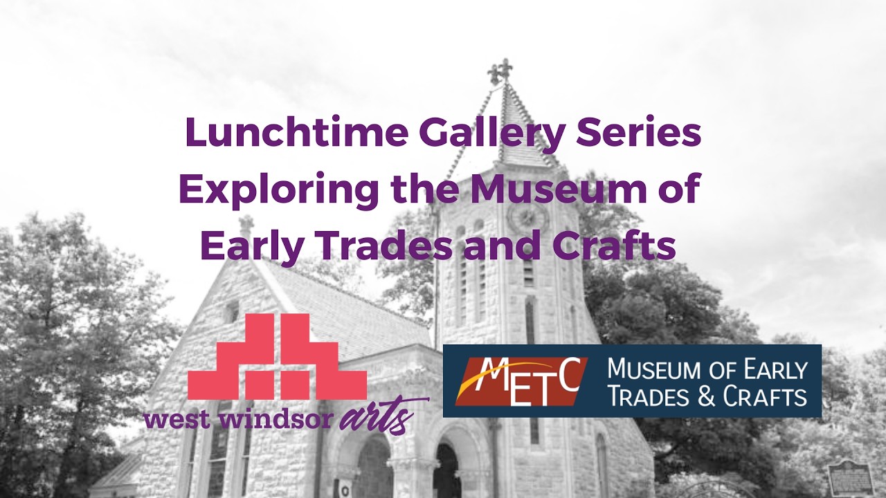Lunchtime Gallery Series Museum of Early Trades and Crafts