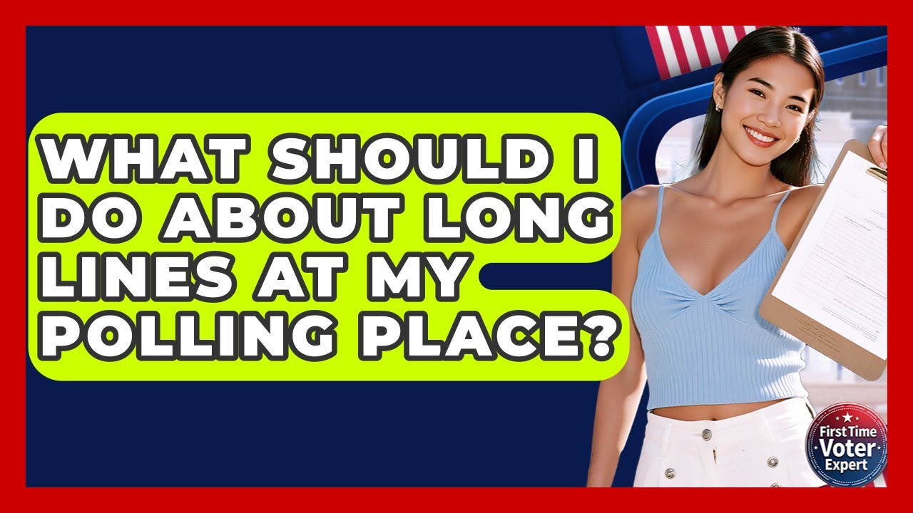 What Should I Do About Long Lines At My Polling Place? - First Time Voter Expert