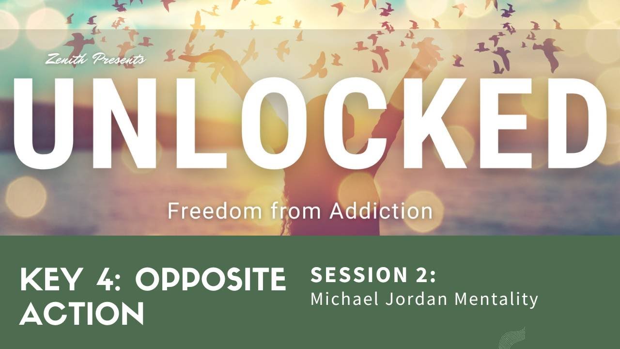 Unlocked: Freedom From Addiction - Key 4: Opposite Action  - Session 2: Michael Jordan Mentality