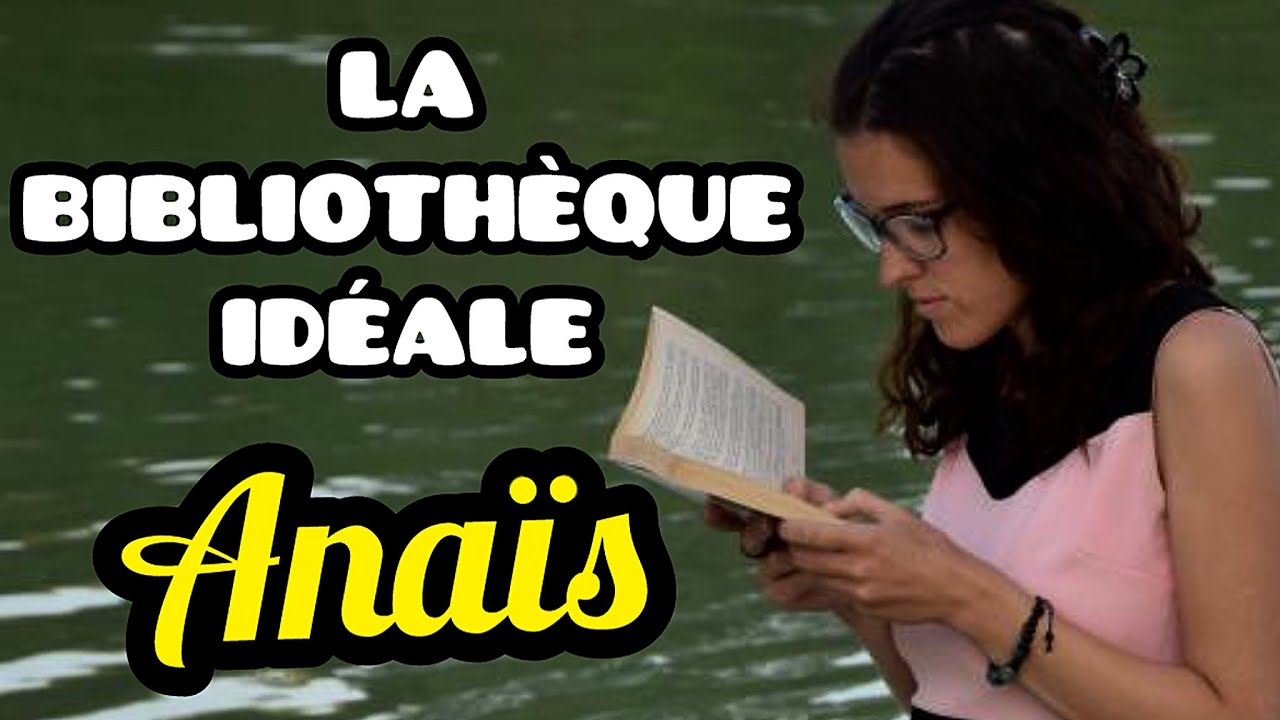 LA BIBLIOTHEQUE IDEALE D'ANAIS : DES RÉPONSES MULTIPLES ET DES AVIS TRANCHÉS 