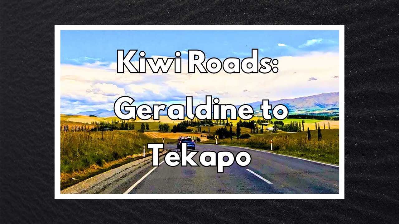 Kiwi Roads: Geraldine to Tekapo - Relaxing Summer Driving Video in South Island, New Zealand - 4K