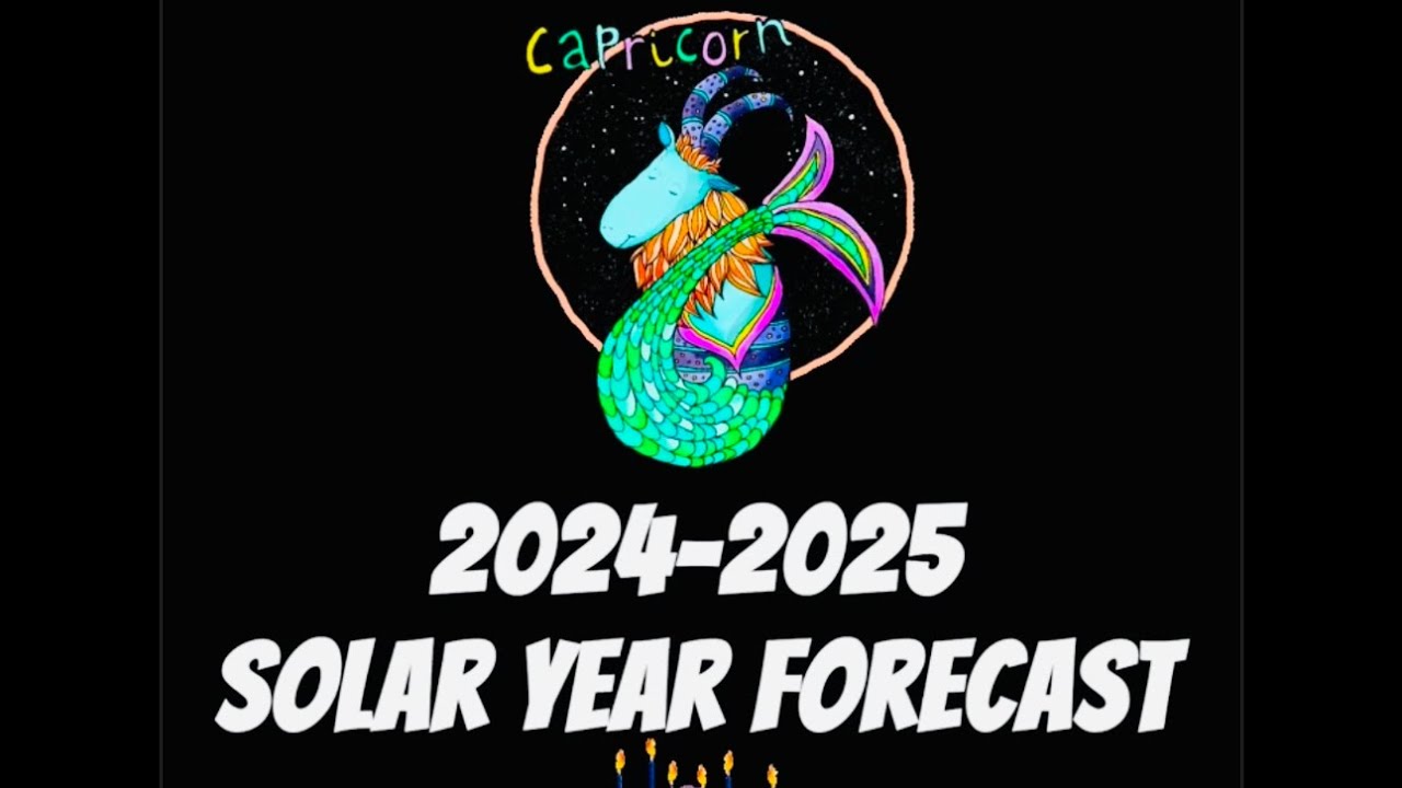 Capricorn Season 2024-2025 Solar Year Forecast