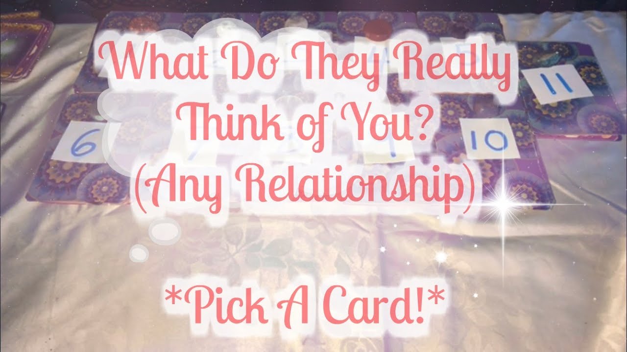 WHAT DO THEY REALLY THINK ABOUT YOU? *PICK A CARD* Get the tea on ANY RELATIONSHIP IN YOUR LIFE!!