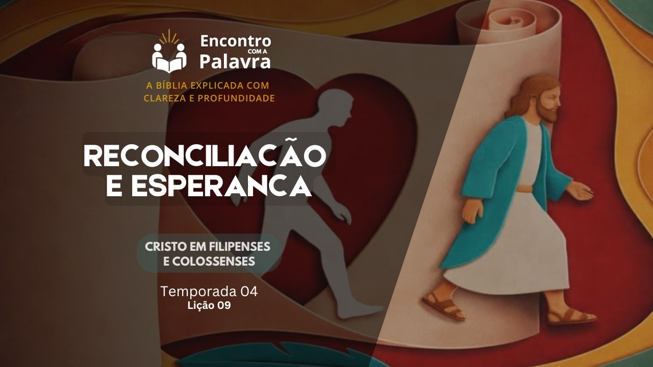 Encontro com a Palavra - Lição 09 - Temporada 04 - Reconciliação e Esperança