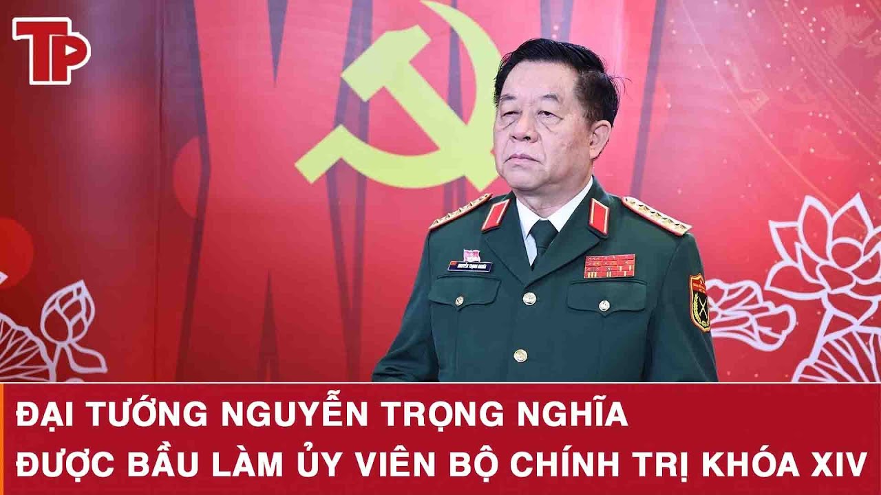 Đại tướng Nguyễn Trọng Nghĩa được bầu làm Ủy viên Bộ Chính trị khóa XIV