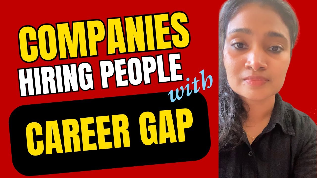 Companies Hiring Candidates with Career Gaps | Companies Hiring Men & Women with Career Gaps