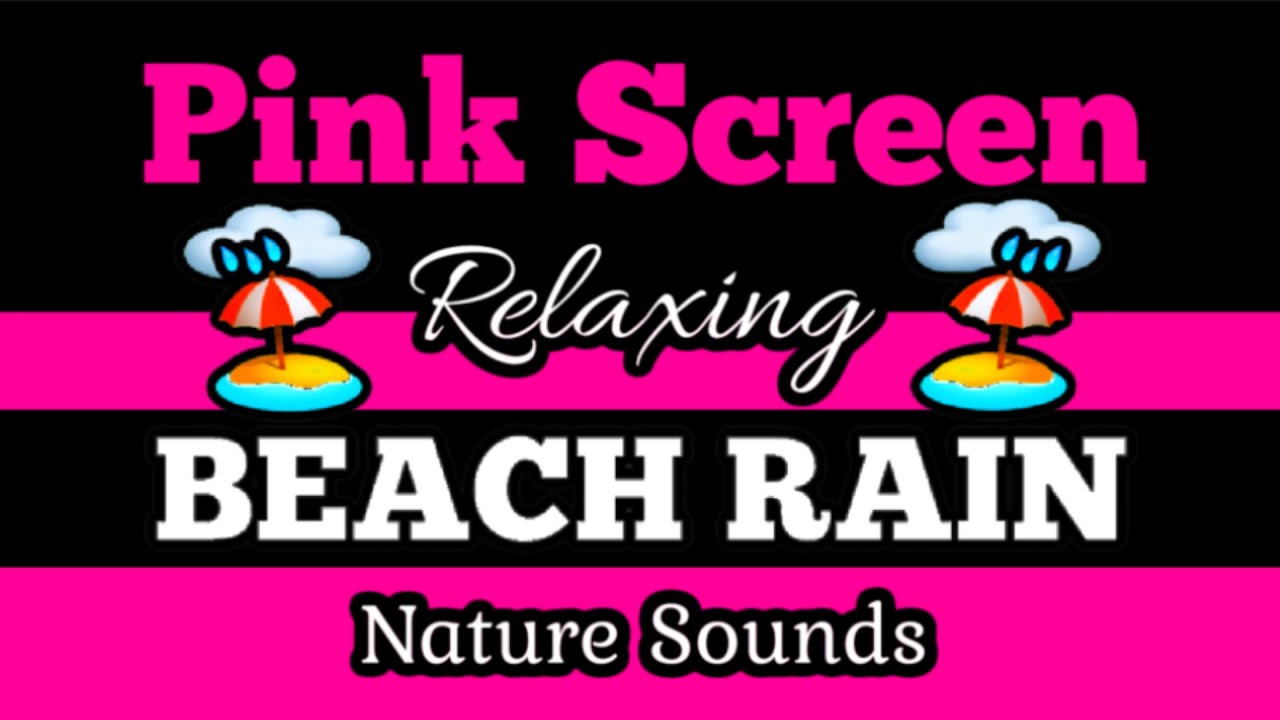 💟PINK SCREEN ⛱️BEACH RAIN 🌲Soothing Nature Sounds