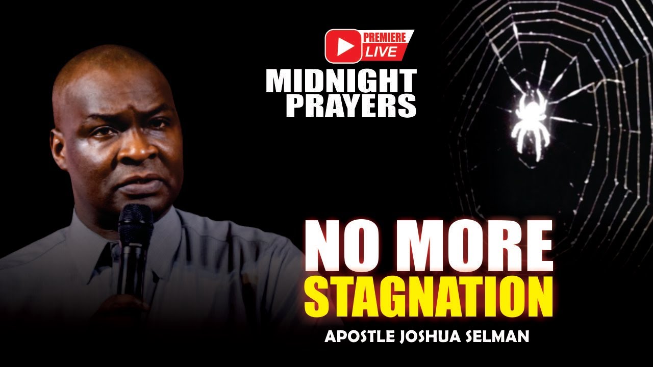 POWERFUL MIDNIGHT SPIRITUAL PRAYER TO END STAGNATIONS IN YOUR LIFE BY APOSTLE JOSHUA SELMAN