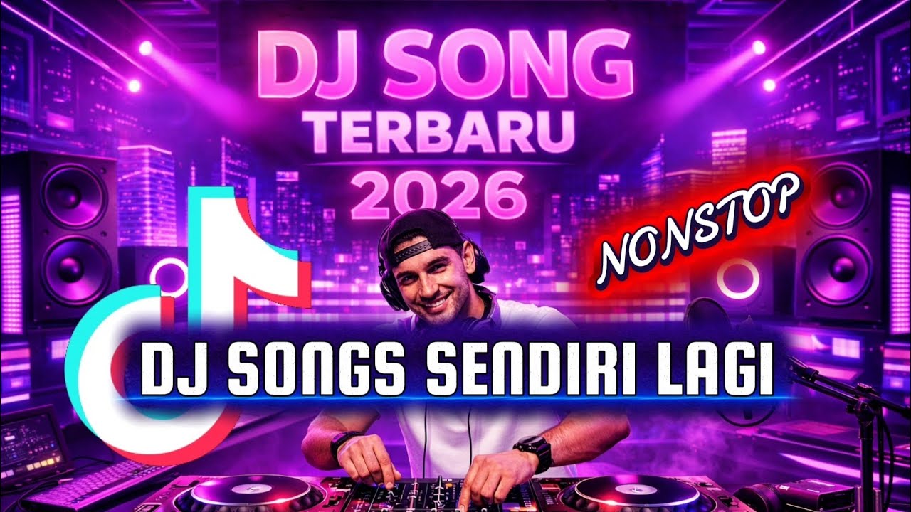 DJ SONGS NONSTOP TERBARU 2026 - DJ SENDIRI LAGI 