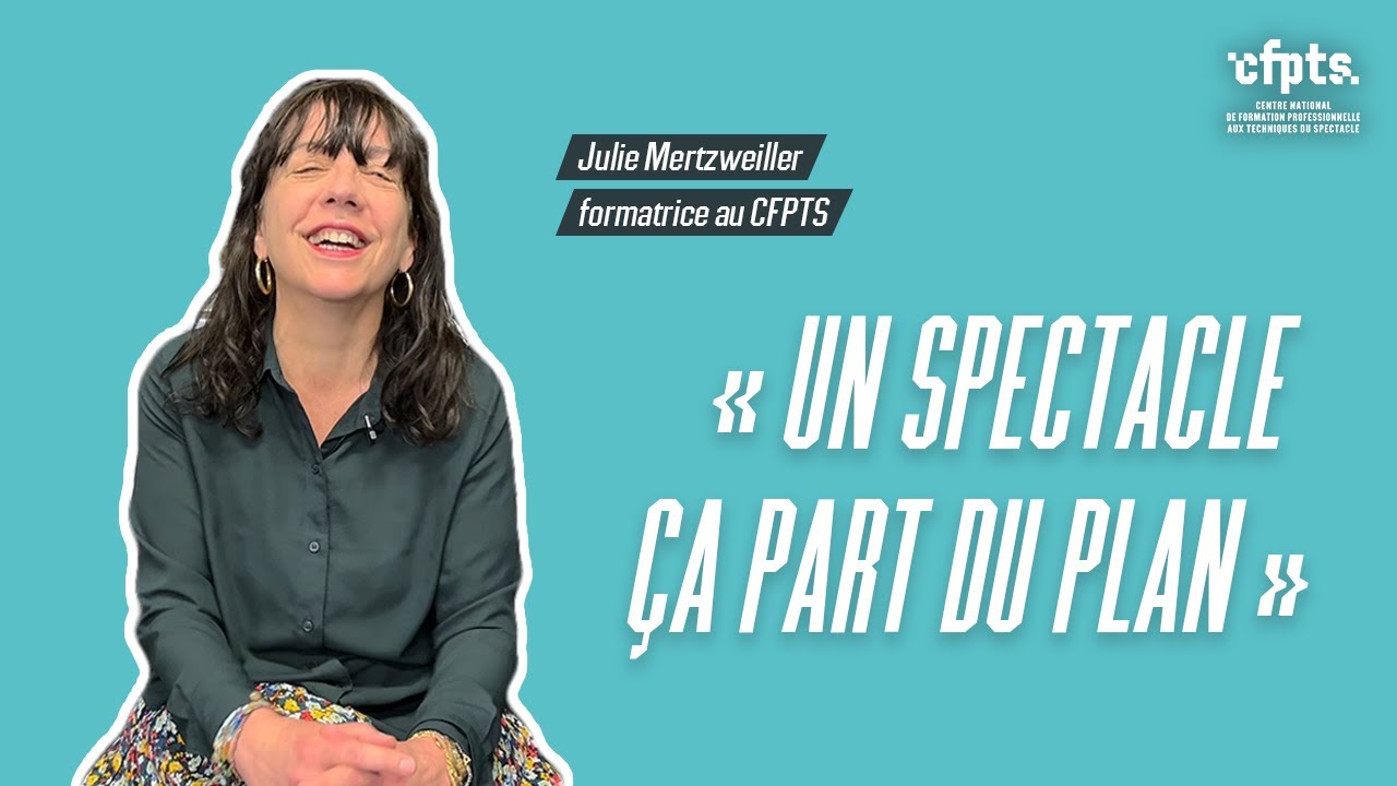 CFPTS | « Un spectacle, ça part du plan » - Julie Mertzweiller