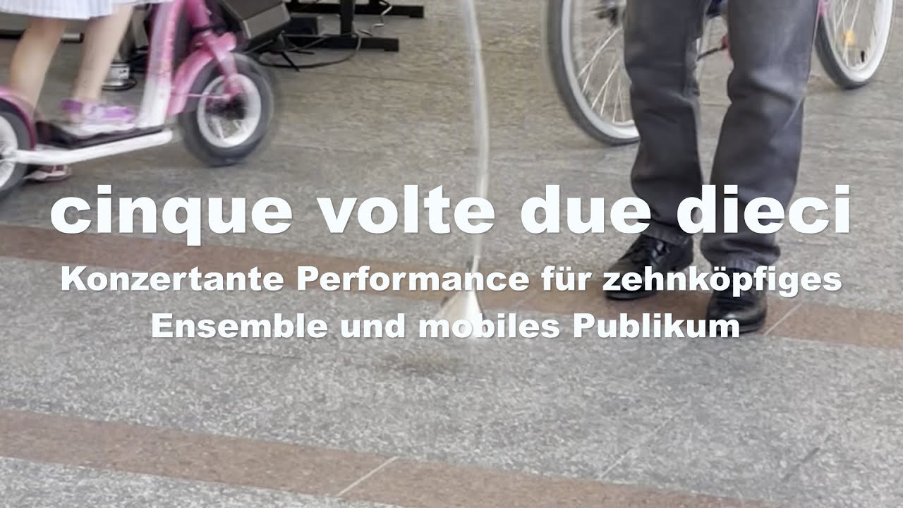 cinque volte due dieci - Konzertante Performance für zehnköpfiges Ensemble und mobiles Publikum