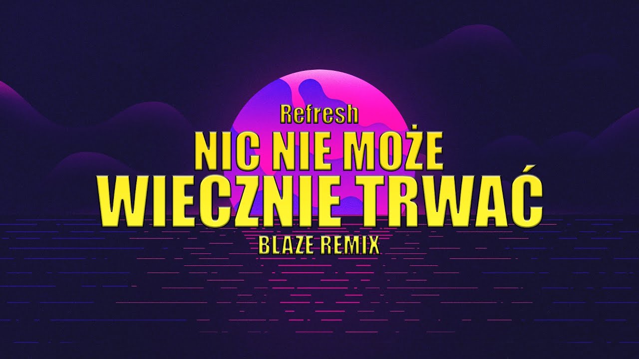 Refresh - Nic Nie Może Wiecznie Trwać (BLAZE Remix) VIXA 2023