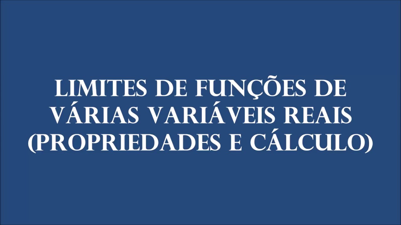 Limites de Funções de Várias Variáveis Reais - Propriedades e Cálculo