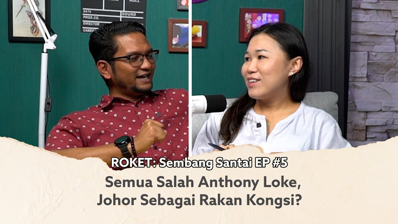 Semua Salah Anthony Loke, Johor Sebagai Rakan Kongsi? | ROKET: Sembang Santai EP #5