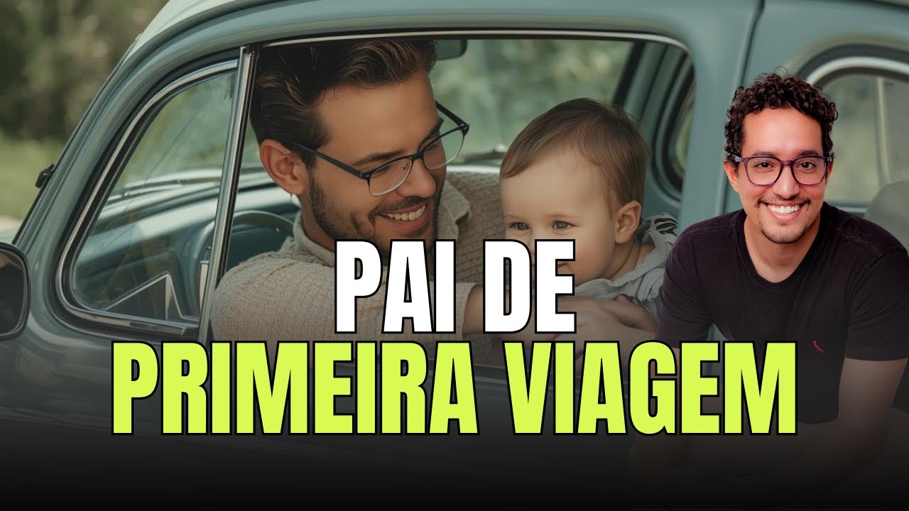 PAI de PRIMEIRA VIAGEM: O guia de SOBREVIVÊNCIA