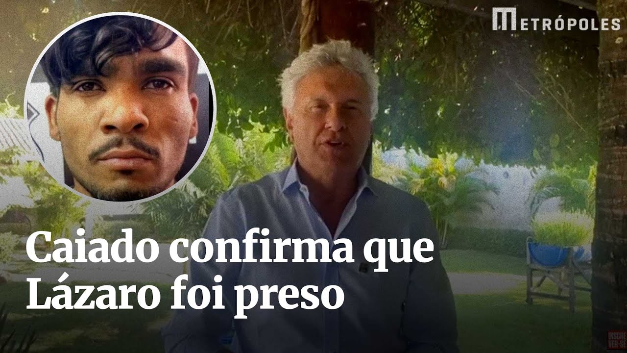 Caiado confirma que Lázaro foi pego